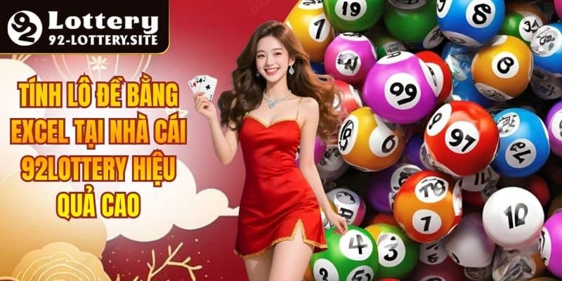 Tính Lô Đề Bằng Excel Tại Nhà Cái 92lottery Hiệu Quả Cao